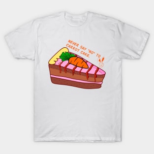 Never Say "No" To Carrot Cake. T-Shirt